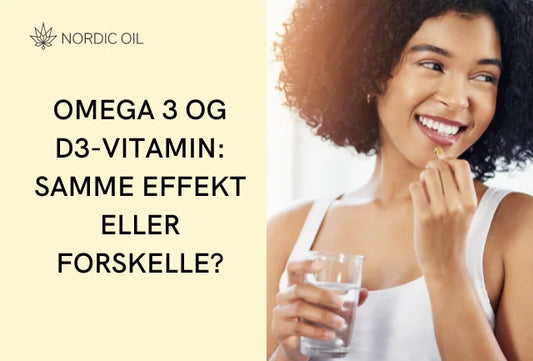 Omega 3 og D3-vitamin: samme effekt eller forskelle?
