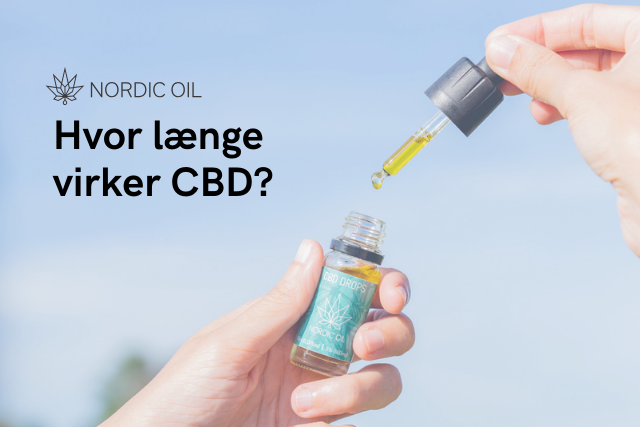 Hvor længe virker CBD?